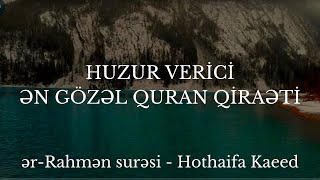 HUZUR VERİCİƏN GÖZƏL QURAN QİRAƏTİərRahmən surəsi  Hothaifa Kaeed [upl. by Adel]