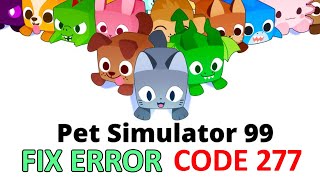 How To Fix Pet Simulator 99 Error Code 277 [upl. by Carlee]