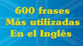 600 Frases mas utilizadas en ingles Aprende ingles Ingles americano  123 idiomas [upl. by Anaujnas792]