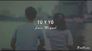 Luis Miguel  Tú Y Yo Letra ♡ [upl. by Elda]