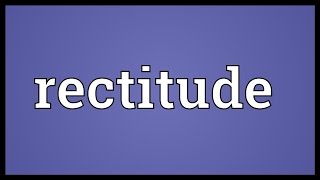 Rectitude Meaning [upl. by Reames834]