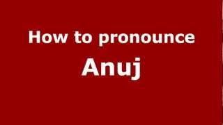 How to Pronounce Anuj  PronounceNamescom [upl. by Senzer]