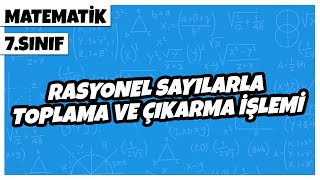 7 Sınıf Matematik  Rasyonel Sayılarla Toplama ve Çıkarma İşlemi  2022 [upl. by Eiliak635]