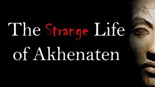 The Strange Life of Akhenaten [upl. by Nohsyar854]