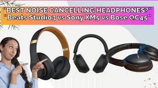 Beats Studio3 vs Sony XM5 vs Bose QC45 Best Noise Cancelling Headphones 2024 Review [upl. by Moise]