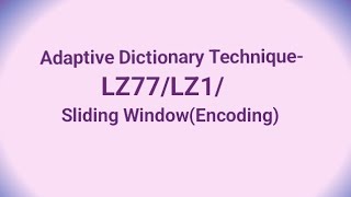 Data Compression Lecture 19 Adaptive Dictionary Technique LZ77LZ1Sliding WindowEncoding [upl. by Pazice]