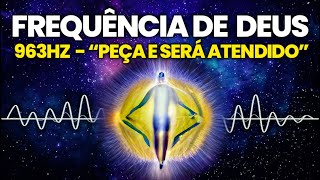 FREQUÊNCIA DE DEUS 963 HZ  Peça e Receba  Conexão Centelha Divina  Música Milagrosa  Solfeggio [upl. by Theadora]