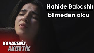 Nahidə Babashlı Bilmeden Oldu KaradenizAkustik [upl. by Arries]