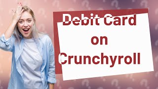 Can I use a debit card for Crunchyroll [upl. by Alaik]