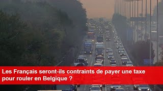 Les Français serontils contraints de payer une taxe pour rouler en Belgique [upl. by Azne]