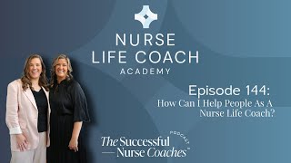 Ep 144 NLCA 6 How Can I Help People As A Nurse Life Coach [upl. by Renrew]