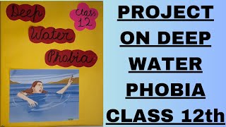 PROJECT ON DEEP WATER PHOBIA CLASS 12th [upl. by Neelyam]