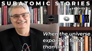 27 Subatomic Stories When the universe expanded faster than light [upl. by Sami]