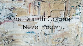 The Durutti Column  Never Known Full HD [upl. by Lina]