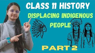 Displacing Indigenous People  Class 11 History  Part 2  Full Chapter [upl. by Ruelle]