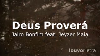 LETRA  Deus Proverá  Jairo Bonfim feat Jeyzer Maia [upl. by Hilliard]