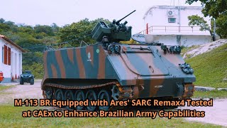 M 113 BR Equipped with Ares SARC Remax4 Tested at CAEx to Enhance Brazilian Army Capabilities [upl. by Athallia]