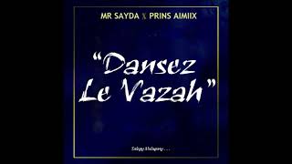 MR SAYDA ft PRINS AIMIIX  DANSEZ LE VAZAH Audio Officiel [upl. by Atikcir]