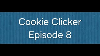 Cookie Clicker Episode 8 [upl. by Kared630]