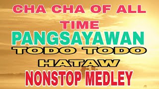 CHA CHA OF ALL TIME PANGSAYAWANTODO TODO HATAWnonstopmedley [upl. by Itirp]