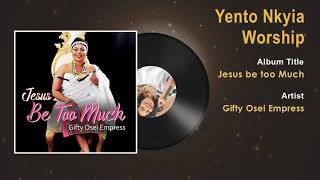 Gifty Osei Empress  Yento Nkyia Worship Gospel Song Audio  Ghana Gospel Songs 2018 [upl. by Nueormahc]