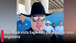 Elon Musk visita Eagle Pass para analizar crisis migratoria [upl. by Cavill]