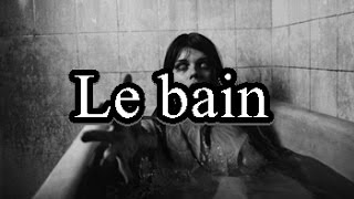 CREEPYPASTA FR  LE BAIN [upl. by Ennaerb980]