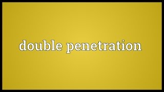 Double penetration Meaning [upl. by Annail398]