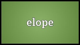 Elope Meaning [upl. by Graf]