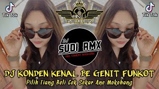 DJ KONDEN KENAL BE GENIT FUNKOT  DJ PILIH TIANG BELI GEK SEKAR ANE MOKOHANG FUNKOT  DJ SUDI RMX [upl. by Grethel48]