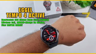 EGGEL TEMPO 4 Active  Smartwatch 300RIBUAN Bawa Layar AMOLED Wireless Call amp FITUR BANYAK BANGET [upl. by Lazarus]