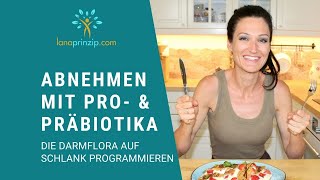 Abnehmen mit Probiotika amp Präbiotika  Die Darmflora auf schlank programmieren [upl. by Kellen]