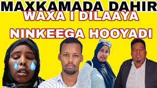 MAXKAMADA DAHIR KIISKI UGU NAXDINTA BADNA HOOYO SOMALIIYED O NINKEEDI IYO SODOHDEED SI XUN U DIILAAN [upl. by Aizirk]