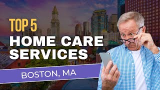 Top 5 Senior Home Care Options in Boston Massachusetts [upl. by Ahsirhcal466]