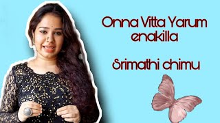 onna vitta Yaarum Enakilla  Cover by srimathi chimu  seemaraaja [upl. by Ydniahs]