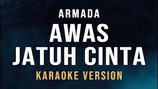 Awas Jatuh Cinta  Armada Karaoke [upl. by Odeen]