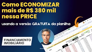 Como ECONOMIZAR mais de R 380 mil nessa PRICE usando a versão GRATUITA da planilha [upl. by Caravette]