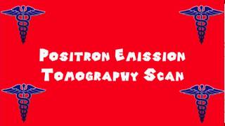 Pronounce Medical Words ― Positron Emission Tomography Scan [upl. by Aehcsrop43]