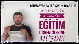 AÇIKÖĞRETİM VE UZAKTAN EĞİTİM ÖĞRENCİLERİNE MÜJDE  FORMASYONDA DEĞİŞİKLİK OLABİLİR KDK TAVSİYE [upl. by Tecu]