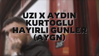 UZI X AYDIN KURTOGLU  HAYIRLI GUNLER AYGN [upl. by Anahsirk]