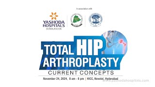 Invitation Total Hip Arthroplasty – Current Concepts Yashoda Hospitals Hyderabad [upl. by Fredric703]