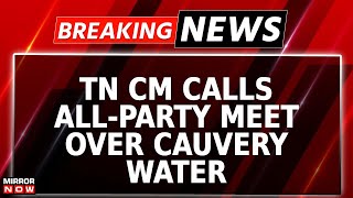 Row Over Cauvery Water Escalates  Tamil Nadu CM Stalin Calls For All Party Meet  Breaking News [upl. by Ellatsirhc]