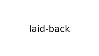 laidback slang slangs english meaning meanings definition definitions [upl. by Rella]