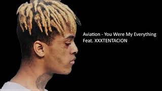 ♪ Aviation  You Were My Everything ft XXXTENTACION ♪ [upl. by Kyriako]