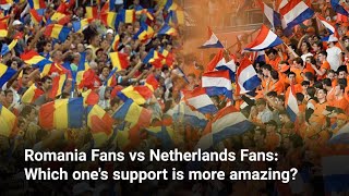 Romania Fans vs Netherlands Fans Which ones support is more amazing [upl. by Im570]