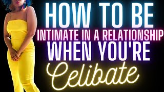 How To Create Intimacy In A Relationship When Your Celibate [upl. by Lasser]