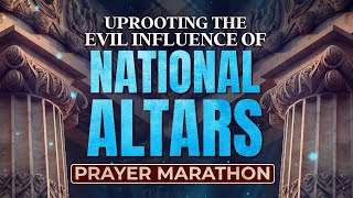 Silencing The Influence Of National Altars Prayer Marathon [upl. by Trip]