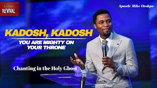 KADOSH KADOSH CHANTS IN THE HOLY GHOST  APOSTLE MIKE OROKPO [upl. by Senskell]