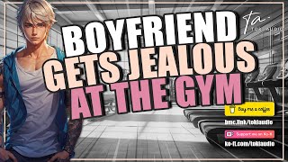 Your Boyfriend Is So Needy amp Jealous At The Gym M4FAsmr [upl. by Tomasina]