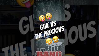 🤪🤪 give us the precious 🤣😂 ↔️🧪🧬 TheBigbangThoery ￼🧬🧪 [upl. by Lockwood]